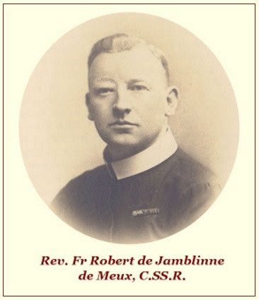  Il redentorista P. Robert Jamblinne de Meux, 1888-1938 – Belgio, Provincia Flandrica. Morì da buon soldato di Gesù Cristo nel 1938, a 50 anni.