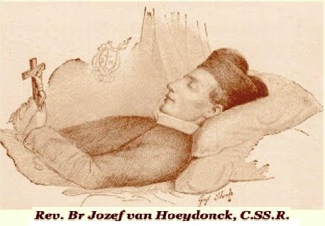 Il redentorista Studente Jozef Van Hoeydonck, 1870-1889 – Belgio, Provincia Flandrica. Nato vicino Anversa, rimase orfano e a 14 anni fu profondamente toccato dalla grazia di una missione, in cui capì che Dio lo chiamava alla vita religiosa. M una crudele malattia lo assalì e in mezzo a dolori lancinanti, sempre mostrò una pazienza ammirevole fino alla morte. Aveva 19 anni 