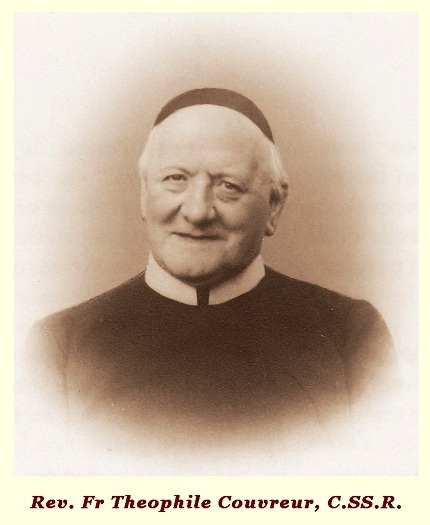 Il redentorista P. Théophile Couvreur, 1863-1939, Belgio, Provincia di Flandrica. Era conosciuto come "Il buon P. Couvreur". Ebbe grande sollecitudine per le opere e le associazioni; e per le Missioni estere affidate alla provincia belga Redentorista. Morì a Bruxelles nel  1939, a 76 anni.